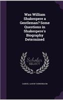 Was William Shakespere a Gentleman? Some Questions in Shakespere's Biography Determined