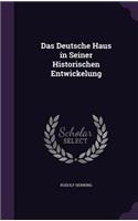 Das Deutsche Haus in Seiner Historischen Entwickelung