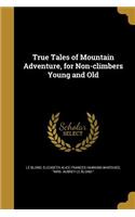 True Tales of Mountain Adventure, for Non-climbers Young and Old