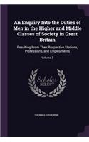 An Enquiry Into the Duties of Men in the Higher and Middle Classes of Society in Great Britain