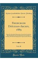Freiburger Diöcesan-Archiv, 1889, Vol. 20: Organ Des Kirchlich-Historischen Vereins Für Geschichte, Alterthumskunde Und Christliche Kunst Der Erzdiöcese Freiburg, Mit Berücksichtigung Der Angrenzenden Diöcesen (Classic Reprint)