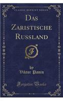 Das Zaristische RuÃ?land (Classic Reprint)