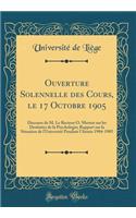 Ouverture Solennelle Des Cours, Le 17 Octobre 1905: Discours de M. Le Recteur O. Merten Sur Les Destinées de la Psychologie; Rapport Sur La Situation de l'Université Pendant l'Année 1904-1905 (Classic