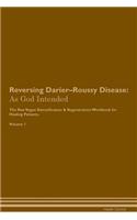 Reversing Darier-Roussy Disease: As God Intended The Raw Vegan Plant-Based Detoxification & Regeneration Workbook for Healing Patients. Volume 1