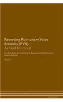 Reversing Pulmonary Valve Stenosis (Pvs): As God Intended the Raw Vegan Plant-Based Detoxification & Regeneration Workbook for Healing Patients. Volume 1