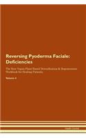 Reversing Pyoderma Faciale: Deficiencies The Raw Vegan Plant-Based Detoxification & Regeneration Workbook for Healing Patients.Volume 4