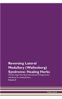 Reversing Lateral Medullary (Wallenberg) Syndrome: Healing Herbs The Raw Vegan Plant-Based Detoxification & Regeneration Workbook For Healing Patients Volume 8