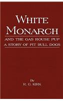 White Monarch and the Gas-House Pup - A Story of Pit Bull Dogs