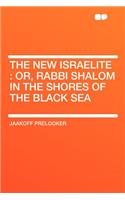 The New Israelite: Or, Rabbi Shalom in the Shores of the Black Sea