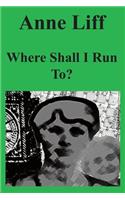 Where Shall I Run To?: (English)