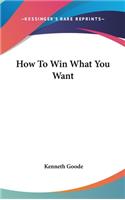 How To Win What You Want