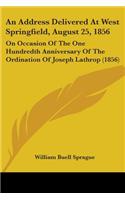 Address Delivered At West Springfield, August 25, 1856: On Occasion Of The One Hundredth Anniversary Of The Ordination Of Joseph Lathrop (1856)