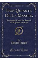 Don Quixote de la Mancha: Translated from the Spanish of Miguel Cervantes (Classic Reprint)