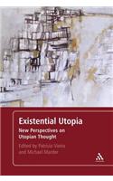 Existential Utopia: New Perspectives on Utopian Thought