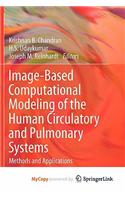 Image-Based Computational Modeling of the Human Circulatory and Pulmonary Systems
