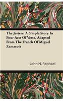 The Jesters; A Simple Story In Four Acts Of Verse, Adapted From The French Of Miguel Zamacois