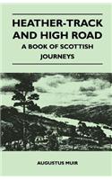 Heather-Track and High Road - A Book of Scottish Journeys