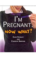 I'm Pregnant. Now What?