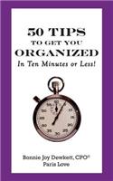 50 Tips to Get You Organized-In Ten Minutes or Less!