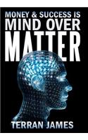 Money and Success Is Mind Over Matter