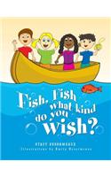 Fish, Fish What Kind Do You Wish?