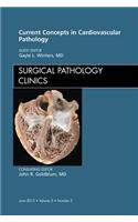 Current Concepts in Cardiovascular Pathology, an Issue of Surgical Pathology Clinics: (5 Clinics: Internal Medicine)