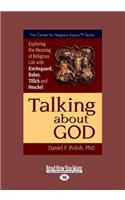 Talking about God: Exploring the Meaning of Religious Life with Kierkegaard, Buber, Tillich and Heschel (Large Print 16pt)