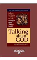 Talking about God: Exploring the Meaning of Religious Life with Kierkegaard, Buber, Tillich and Heschel (Large Print 16pt)