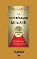The Disciplined Leader: Keeping the Focus on What Really Matters (Large Print 16pt)