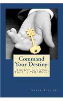 Command Your Destiny: The Key To Living The Life YOU Want!(English)