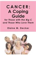 Cancer: A Coping Guide: for Those with the Big C and Those who Love Them