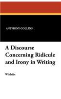 A Discourse Concerning Ridicule and Irony in Writing: (English)