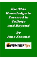 Use This Knowledge to Succeed in College and Beyond: A Freundship Tips Book
