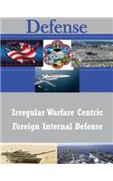 Irregular Warfare Centric Foreign Internal Defense