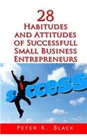 28 Habitudes and Attitudes of Successful Small Business Entrepreneurs