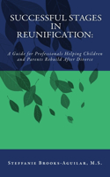 Successful Stages in Reunification: : A Guide for Professionals Helping Children and Parents Rebuild After Divorce