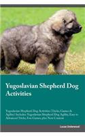 Yugoslavian Shepherd Dog Activities Yugoslavian Shepherd Dog Activities (Tricks, Games & Agility) Includes: Yugoslavian Shepherd Dog Agility, Easy to Advanced Tricks, Fun Games, plus New Content