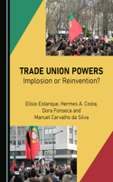 Trade Union Powers: Implosion or Reinvention?