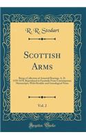 Scottish Arms, Vol. 2: Being a Collection of Armorial Bearings, A. D. 1370-1678, Reproduced in Facsimile from Contemporary Manuscripts, with Heraldic and Genealogical Note