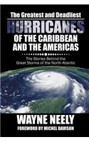 Greatest and Deadliest Hurricanes of the Caribbean and the Americas