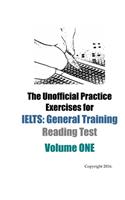 The Unofficial Practice Exercises for IELTS: General Training Reading Test VOLUME ONE