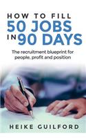 How to Fill 50 Jobs in 90 Days