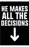 He Makes All The Decisions: Blank Lined Notebook Journals