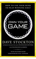 Own Your Game: How to Use Your Mind to Play Winning Golf