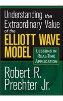 Understanding the Extraordinary Value of the Elliott Wave Model: Lessons in Real-Time Application