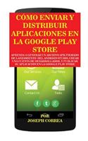 Cómo Enviar y Distribuir Aplicaciones en la Google Play Store: Aprenda a generar un archivo APK firmado de lanzamiento del Android Studio, crear una cuenta de desarrollador, y publicar su aplicación en la Google