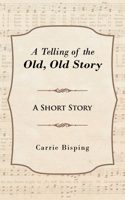 A Telling of the Old, Old Story