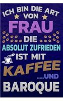 Ich bin die Art von Frau die absolut zufrieden ist mit Kaffee und BAROQUE
