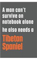 A man can't survive on notebook alone he also needs a Tibetan Spaniel: For Tibetan Spaniel Dog Fans