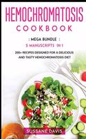 Hemochromatosis Cookbook: MEGA BUNDLE - 5 Manuscripts in 1 - 200+ Recipes designed for a delicious and tasty Hemochromatosis diet